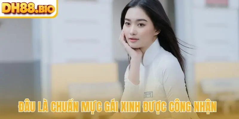 Đâu là chuẩn mực gái xinh được công nhận