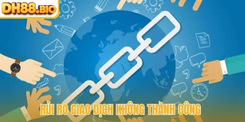Rủi ro giao dịch không thành công