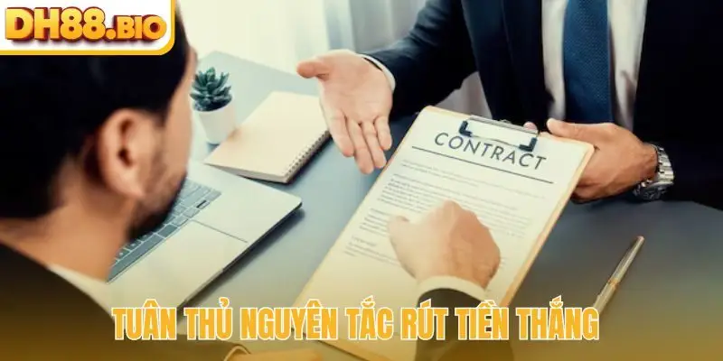 Tuân thủ nguyên tắc rút tiền thắng
