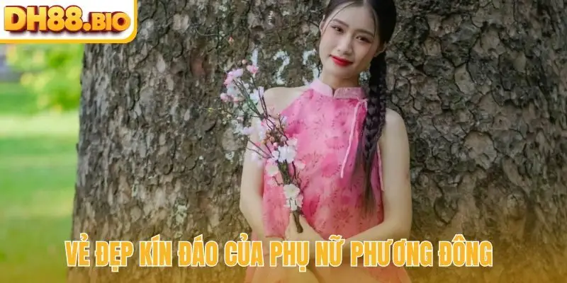 Vẻ đẹp kín đáo của phụ nữ phương Đông