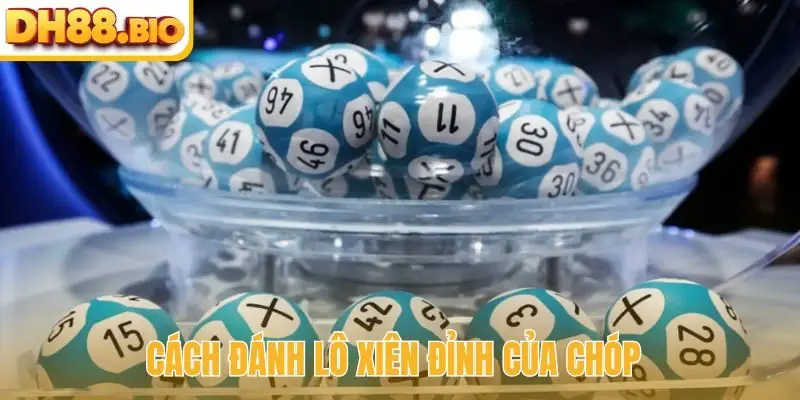 Cách đánh lô xiên đỉnh của chóp