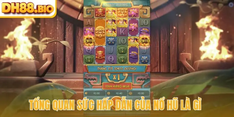 Tổng quan sức hấp dẫn của nổ hũ là gì